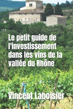 Paperback Le petit guide de l'investissement dans les vins de la vallée du Rhône [French] Book