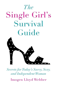 Paperback The Single Girl's Survival Guide: Secrets for Today's Savvy, Sexy, and Independent Women Book