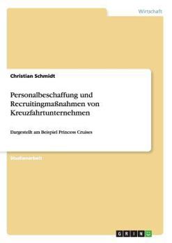 Paperback Personalbeschaffung und Recruitingmaßnahmen von Kreuzfahrtunternehmen: Dargestellt am Beispiel Princess Cruises [German] Book