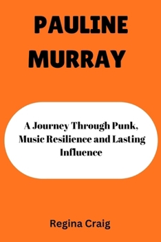 PAULINE MURRAY: A Journey Through Punk, Music Resilience and Lasting Influence