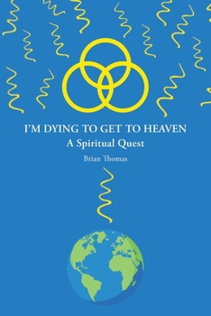 Paperback I'm Dying to Get to Heaven: A Spiritual Quest Book