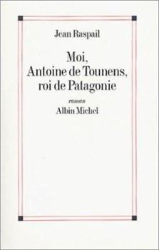 Paperback Moi, Antoine de Tounens, Roi de Patagonie [French] Book