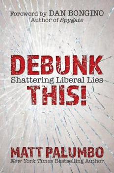 Hardcover Debunk This!: Shattering Liberal Lies Book
