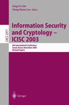 Paperback Information Security and Cryptology - Icisc 2003: 6th International Conference, Seoul, Korea, November 27-28, 2003, Revised Papers Book