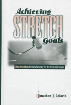 Hardcover Achieving Stretched Goals: Best Practices in Manufacturing for the New Millennium Book