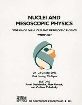 Paperback Nuclei and Mesoscopic Physics: Workshop on Nuclei and Mesoscopic Physics - WNMP 2007 Book
