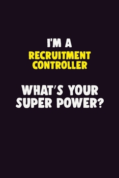 Paperback I'M A Recruitment Controller, What's Your Super Power?: 6X9 120 pages Career Notebook Unlined Writing Journal Book