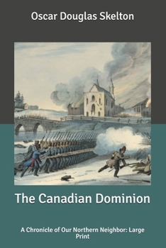 Paperback The Canadian Dominion: A Chronicle of Our Northern Neighbor: Large Print Book