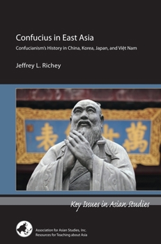 Confucius in East Asia: Confucianism's History in China, Korea, Japan, and Viet Nam - Book  of the Key Issues in Asian Studies