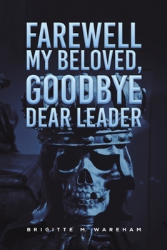 Paperback Farewell My Beloved, Goodbye Dear Leader Book