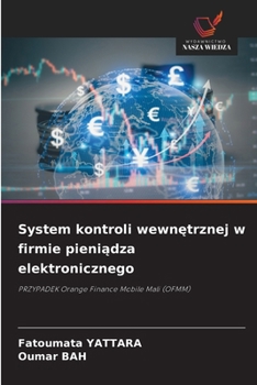 System kontroli wewnetrznej w firmie pieniadza elektronicznego: PRZYPADEK Orange Finance Mobile Mali (OFMM) (Polish Edition)