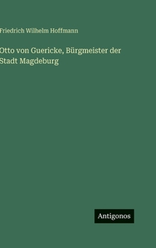 Otto von Guericke, Bürgmeister der Stadt Magdeburg