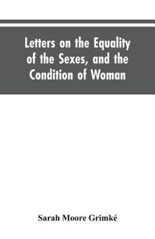 Paperback Letters on the Equality of the Sexes, and the Condition of Woman: Addressed to Mary S. Parker Book