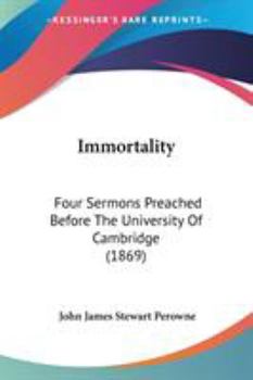 Paperback Immortality: Four Sermons Preached Before The University Of Cambridge (1869) Book