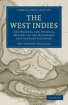 Paperback The West Indies: The Natural and Physical History of the Windward and Leeward Colonies Book