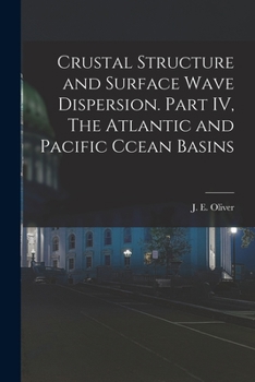 Paperback Crustal Structure and Surface Wave Dispersion. Part IV, The Atlantic and Pacific Ccean Basins Book