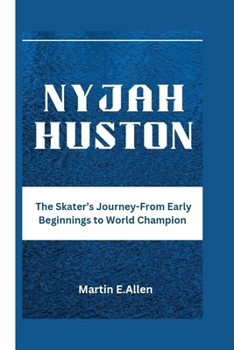 NYJAH HUSTON: The Skater’s Journey-From Early Beginnings to World Champion