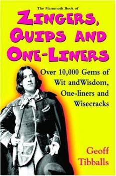 Paperback The Mammoth Book of Zingers, Quips, and One-Liners: Over 10,000 Gems of Wit and Wisdom, One-Liners and Wisecracks Book