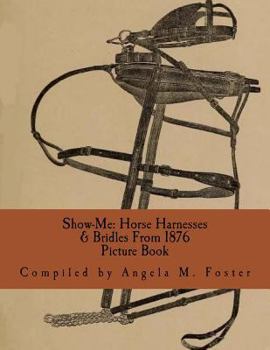 Paperback Show-Me: Horse Harnesses & Bridles From 1876 (Picture Book) Book