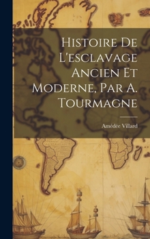 Hardcover Histoire De L'esclavage Ancien Et Moderne, Par A. Tourmagne [French] Book