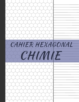 Cahier Hexagonal Chimie avec Lignes: Spécial biochimie et chimie organique pour étudiants et professionnels (French Edition)