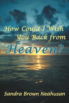 Paperback How Could I Wish You Back from Heaven? Book
