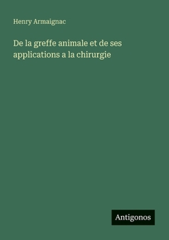 Paperback De la greffe animale et de ses applications a la chirurgie [French] Book