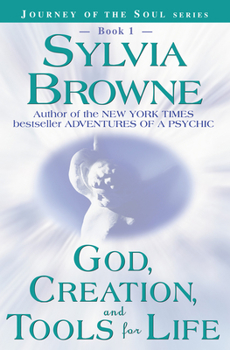 God, Creation, and Tools for Life - Book #1 of the Journey of the Soul