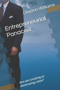 Paperback Entrepreneurial Panacea: Are we creating or destroying value? Book