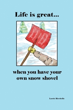 Paperback Life is Great When You Have Your Own Snow Shovel Book