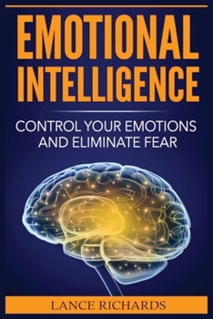Paperback Emotional Intelligence: Control Your Emotions and Eliminate Fear Book
