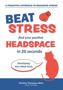 Paperback How To Beat Stress - Find Your Positive Head Space: Find Your Positive Head Space In 20 Seconds Book