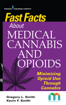 Paperback Fast Facts about Medical Cannabis and Opioids: Minimizing Opioid Use Through Cannabis Book
