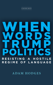 Paperback When Words Trump Politics: Resisting a Hostile Regime of Language Book