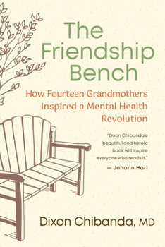 Paperback The Friendship Bench: How Fourteen Grandmothers Inspired a Mental Health Revolution Book