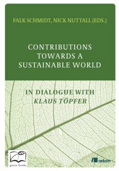Paperback Contributions Towards a Sustainable World: In Dialogue with Klaus Töpfer Book