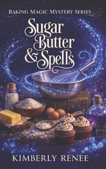 Sugar Butter & Spells: Whipping Up a Magical Midlife (Baking Magic Mystery Series)