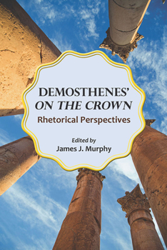 Paperback Demosthenes' on the Crown: Rhetorical Perspectives Book