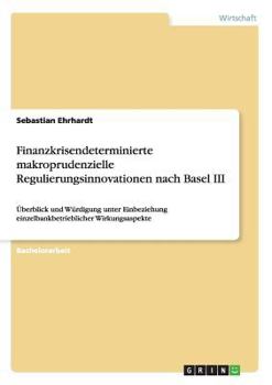 Paperback Finanzkrisendeterminierte makroprudenzielle Regulierungsinnovationen nach Basel III: Überblick und Würdigung unter Einbeziehung einzelbankbetriebliche [German] Book