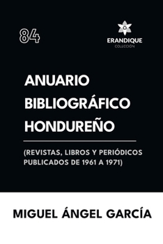 Paperback Anuario Bibliográfico Hondureño (Revistas, libros y periódicos publicados de 1961-1967) [Spanish] Book