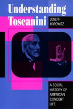 Paperback Understanding Toscanini: 135th Anniversary Edition Book