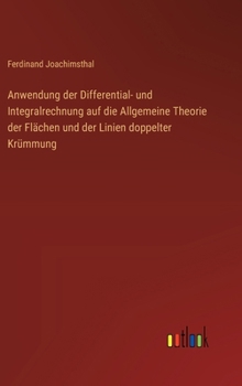 Anwendung der Differential- und Integralrechnung auf die Allgemeine Theorie der Flächen und der Linien doppelter Krümmung (German Edition)