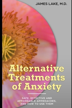 Paperback Alternative Treatments of Anxiety: Safe, effective and affordable approaches and how to use them Book