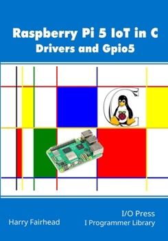 Paperback Raspberry Pi 5 IoT In C: Drivers and Gpio5 Book