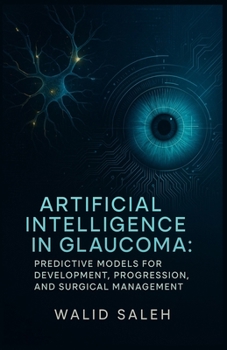 Paperback Artificial Intelligence in Glaucoma: Predictive Models for Development, Progression, and Surgical Management Book