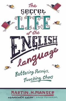 Paperback The Secret Life of the English Language: Buttering Parsnips, Twocking Chavs Book