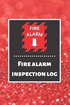 Fire alarm inspection log: Fire Alarm Journal| Fire Register Log Book | Fire Alarm Service & Inspection Book| Fire Safety Register | Fire Incident & Prevention Log Book