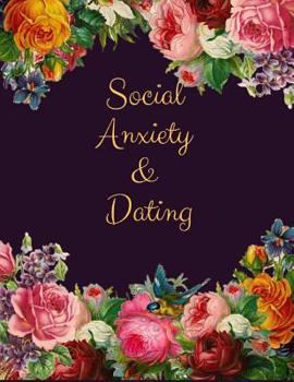 Paperback Social Anxiety and Dating Workbook: Ideal and Perfect Gift for Social Anxiety and Dating Workbook Best gift for You, Parent, Wife, Husband, Boyfriend, Book