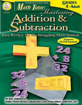 Paperback Math Tutor: Mastering Addition & Subtraction, Grades 4 - 12: Easy Review for the Struggling Math Student Book