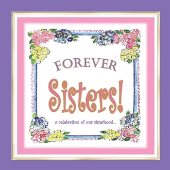 Paperback Forever Sisters!: a celebration of our sisterhood Book
